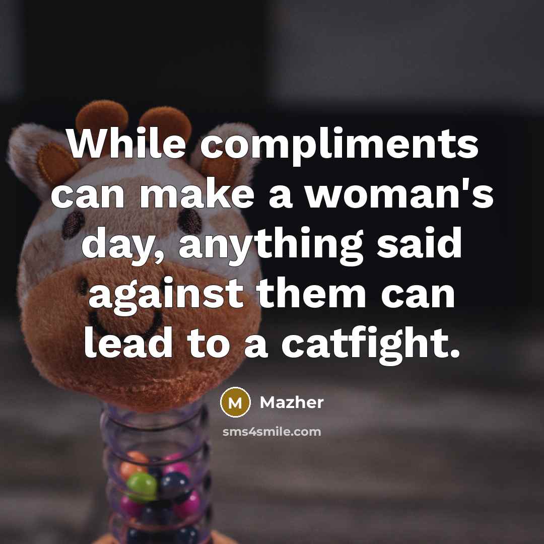 “While compliments can make a woman's day, anything said against…” quote by Mazher