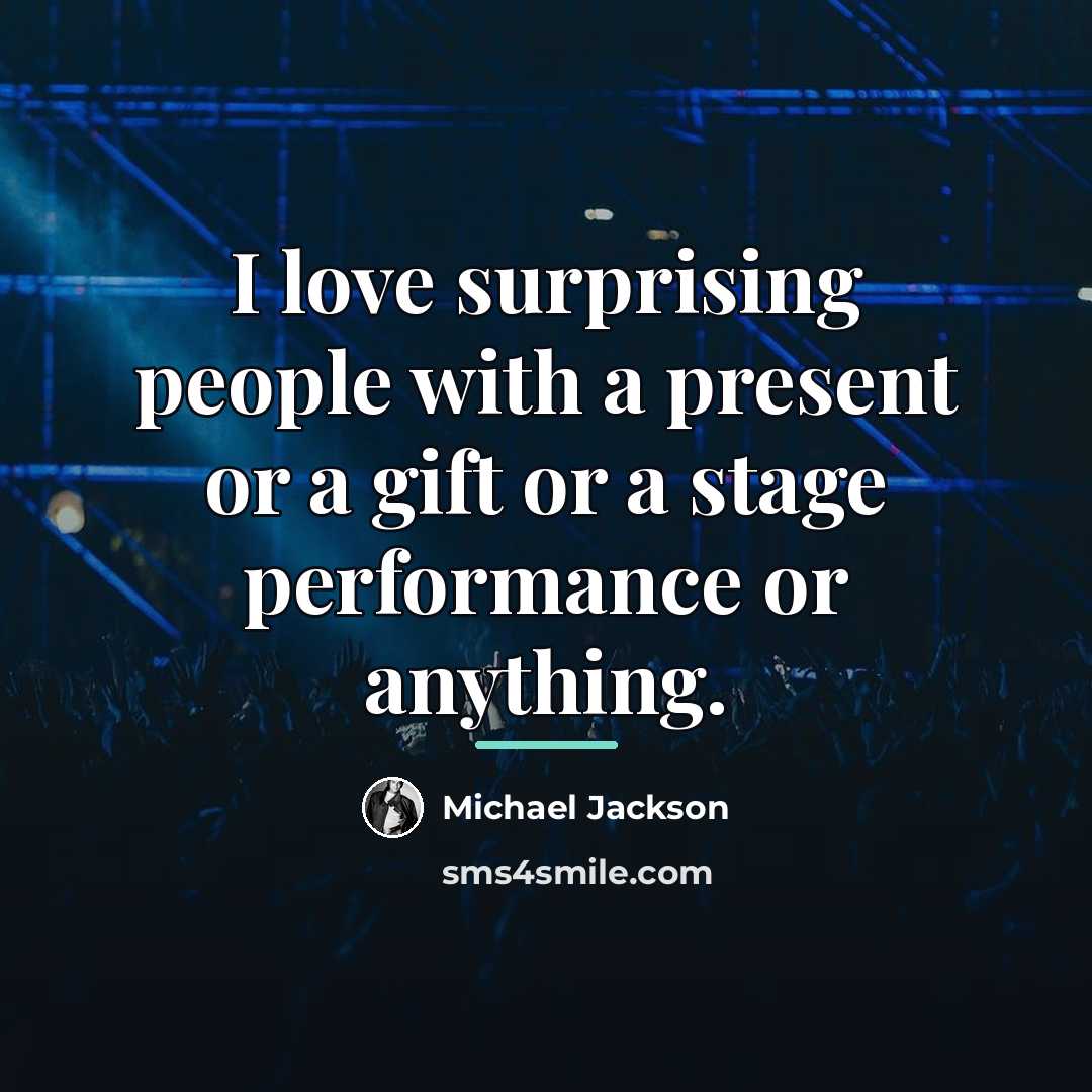 “I love surprising people with a present or a gift…” quote by Michael Jackson
