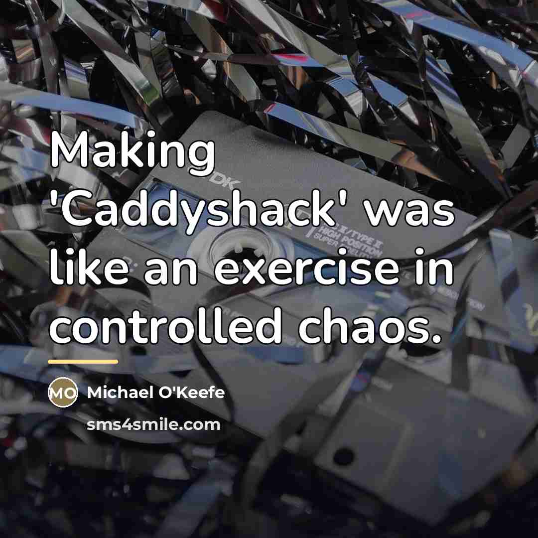 “Making 'Caddyshack' was like an exercise in controlled chaos.…” quote by Michael O'Keefe