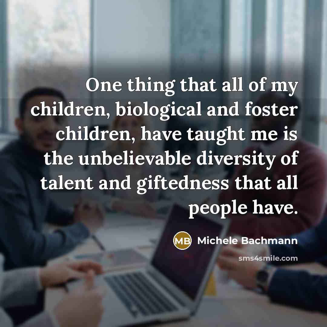 “One thing that all of my children, biological and foster…” quote by Michele Bachmann