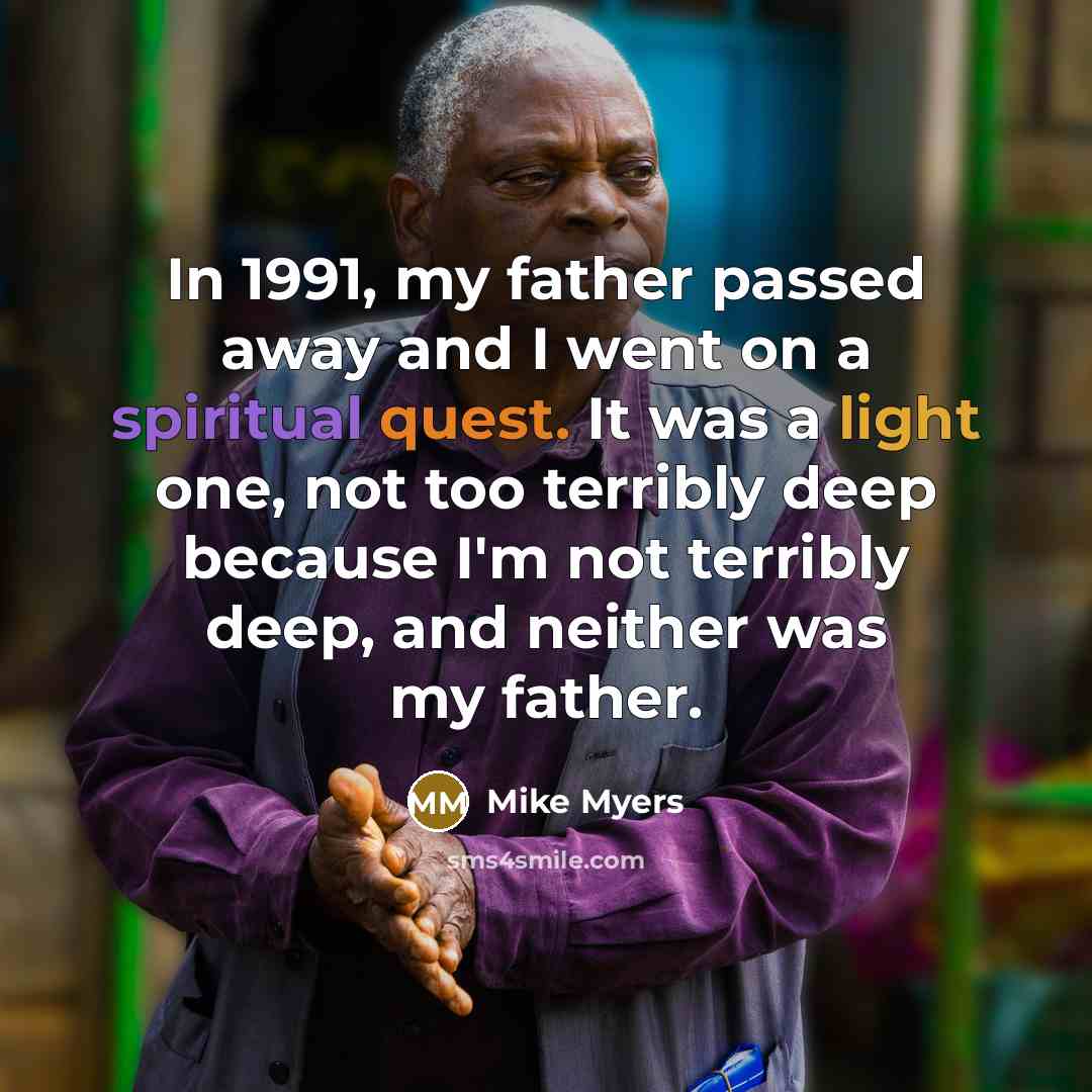 “In 1991, my father passed away and I went on…” quote by Mike Myers