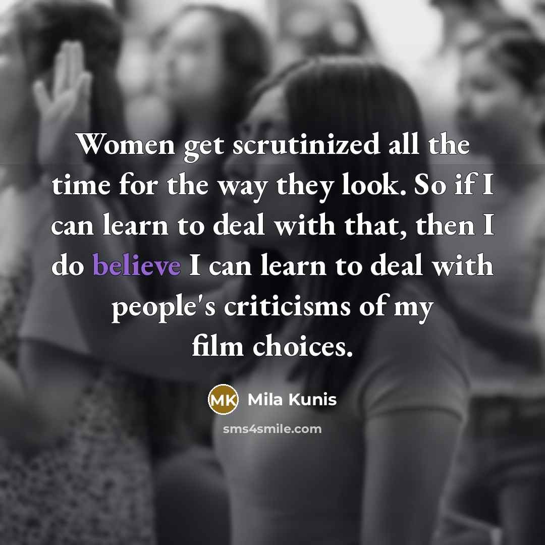 “Women get scrutinized all the time for the way they…” quote by Mila Kunis