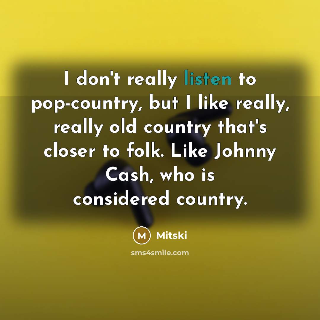 “I don't really listen to pop-country, but I like really,…” quote by Mitski