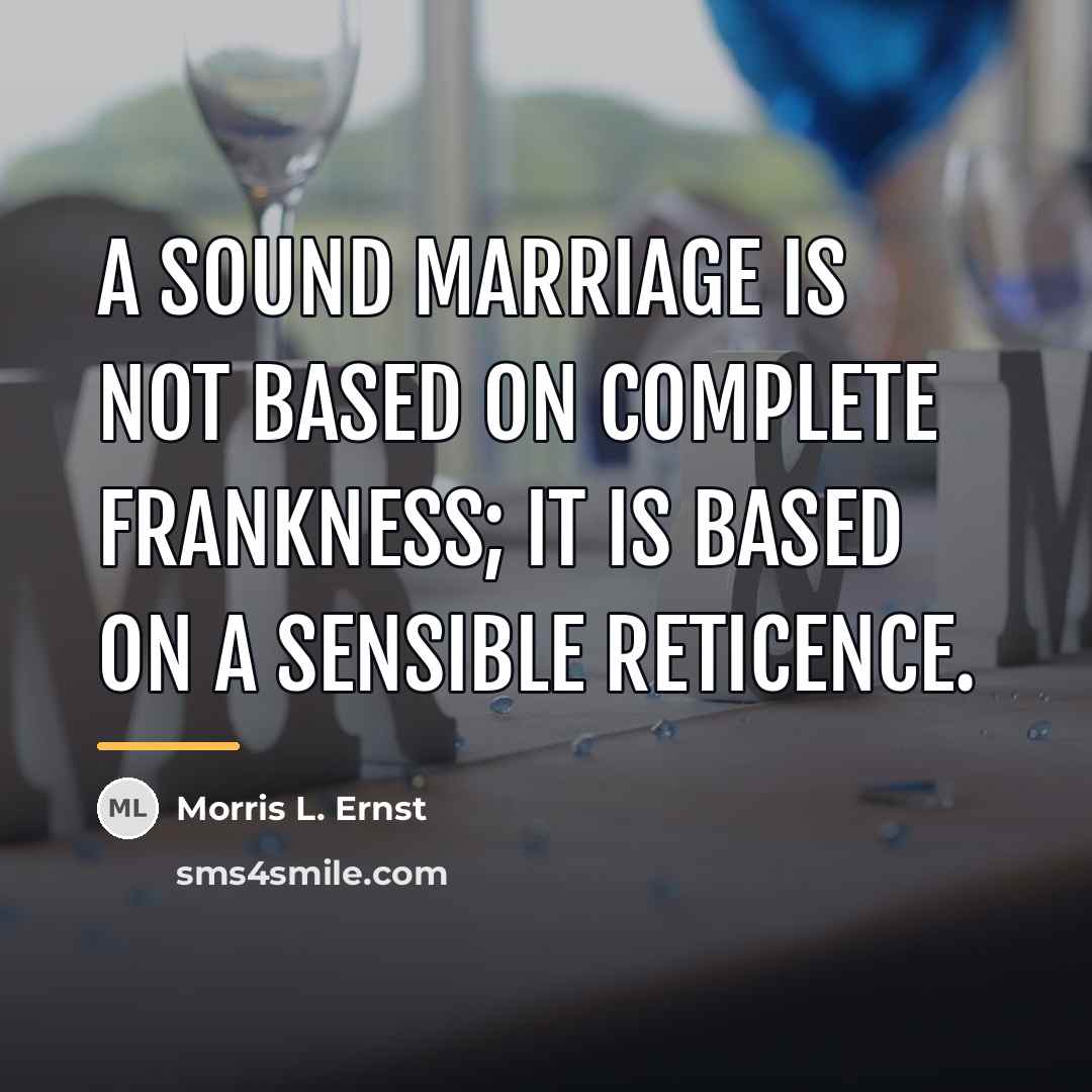“A sound marriage is not based on complete frankness; it…” quote by Morris L. Ernst