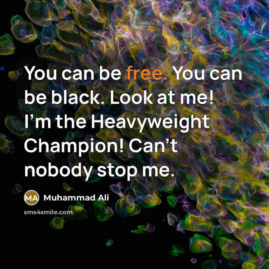 “You can be free. You can be black. Look at…” quote by Muhammad Ali