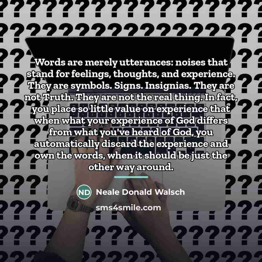 “Words are merely utterances: noises that stand for feelings, thoughts,…” quote by Neale Donald Walsch