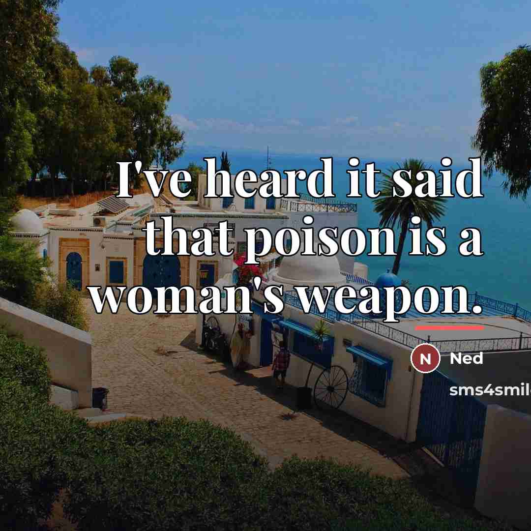 “I've heard it said that poison is a woman's weapon.…” quote by Ned