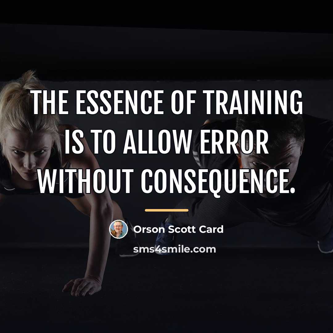 “The essence of training is to allow error without consequence.…” quote by Orson Scott Card
