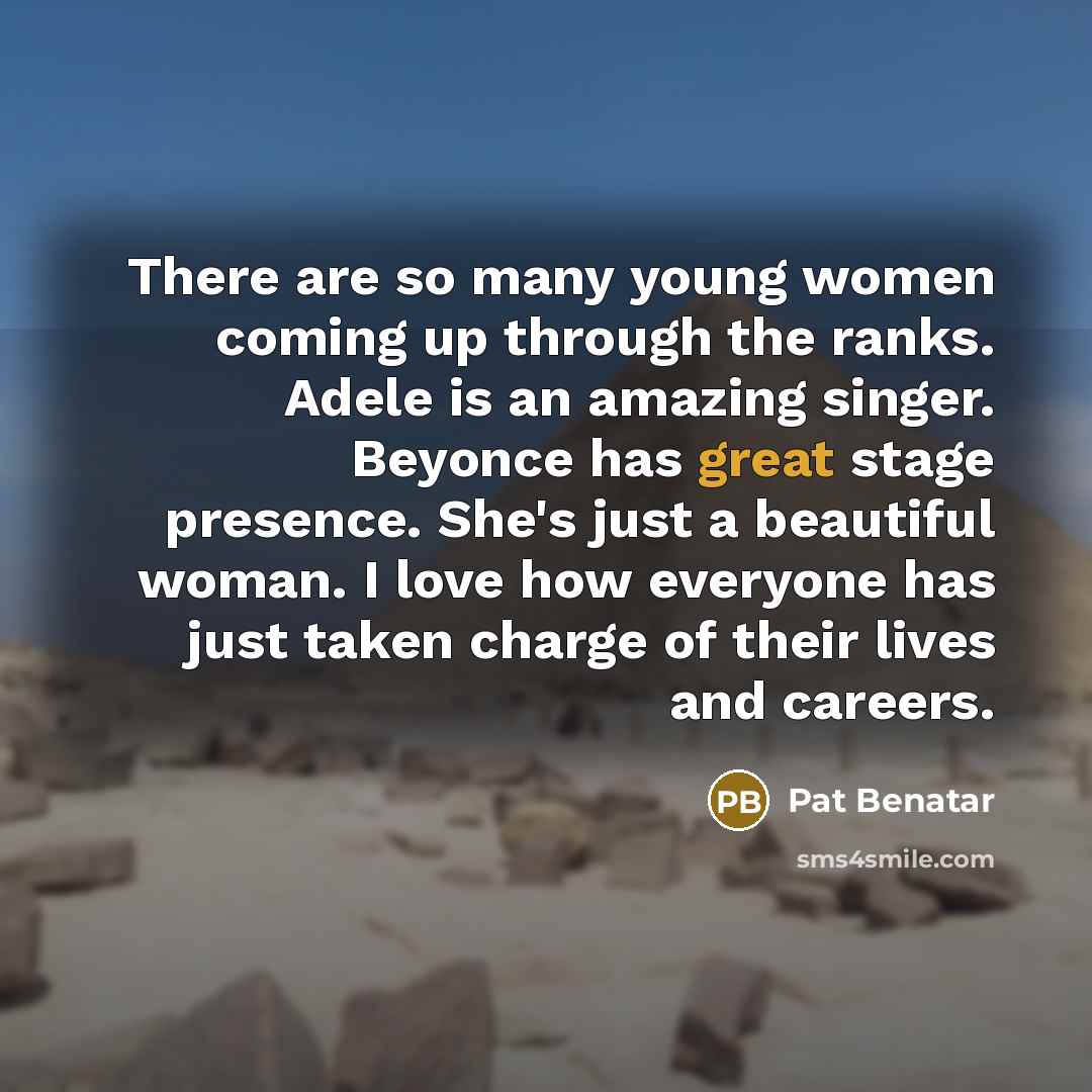 “There are so many young women coming up through the…” quote by Pat Benatar
