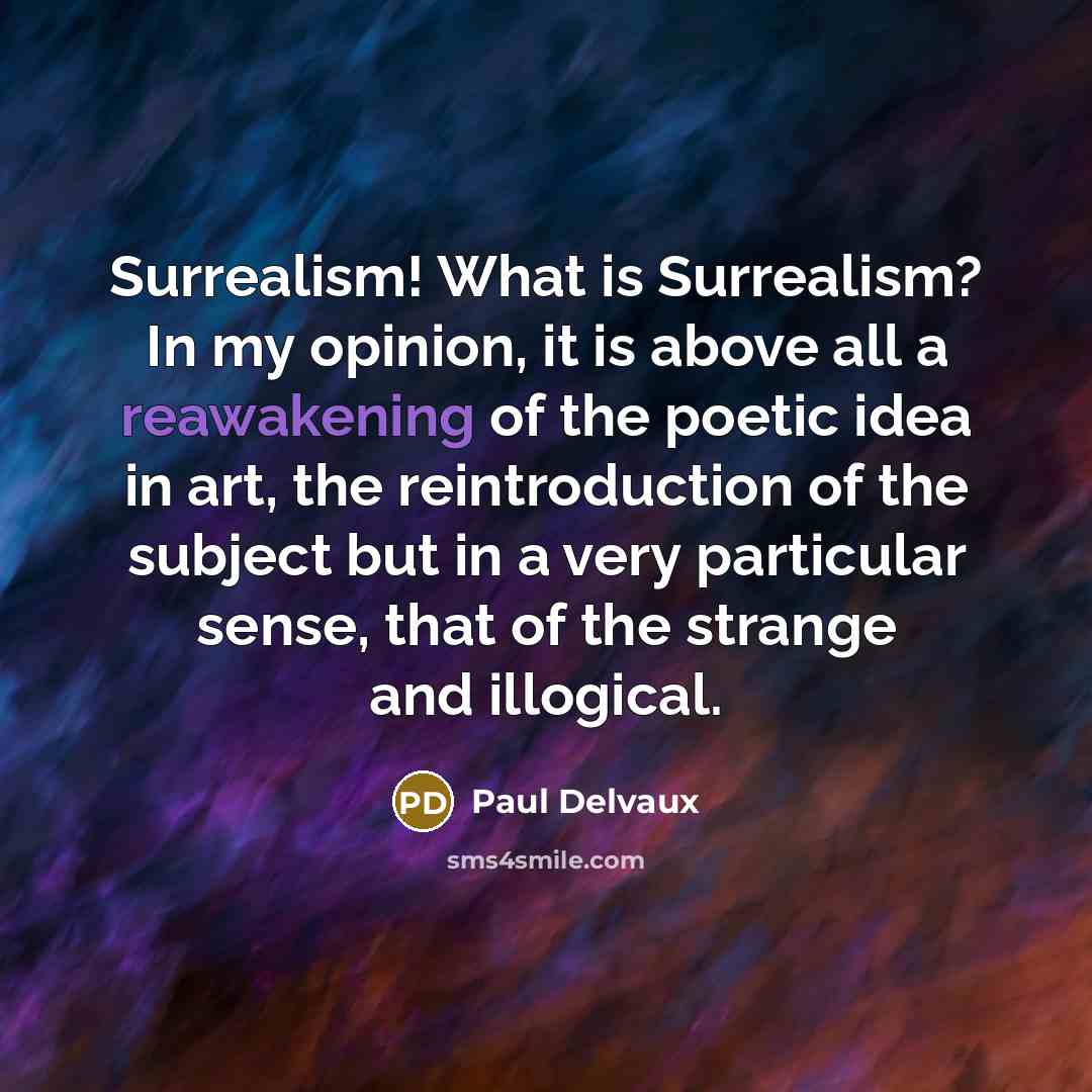 “Surrealism! What is Surrealism? In my opinion, it is above…” quote by Paul Delvaux