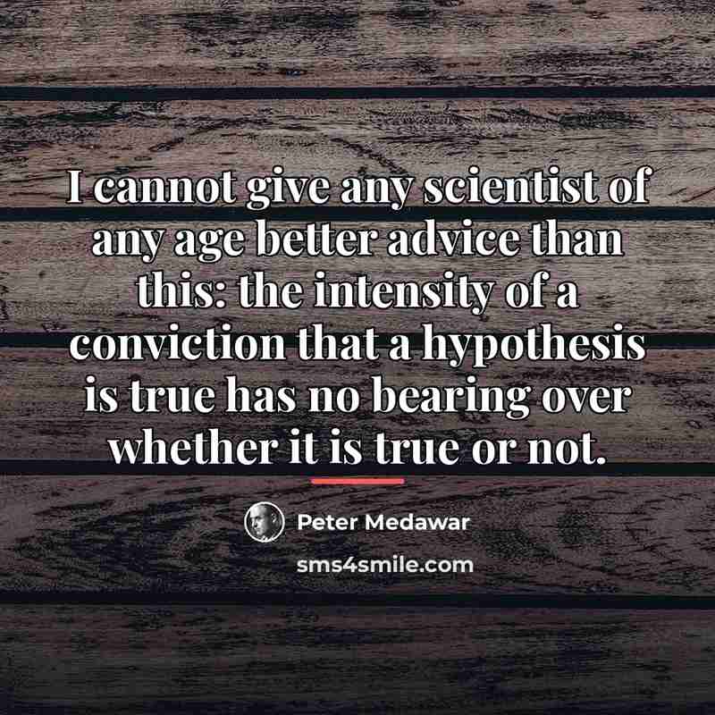 “I cannot give any scientist of any age better advice…” quote by Peter Medawar