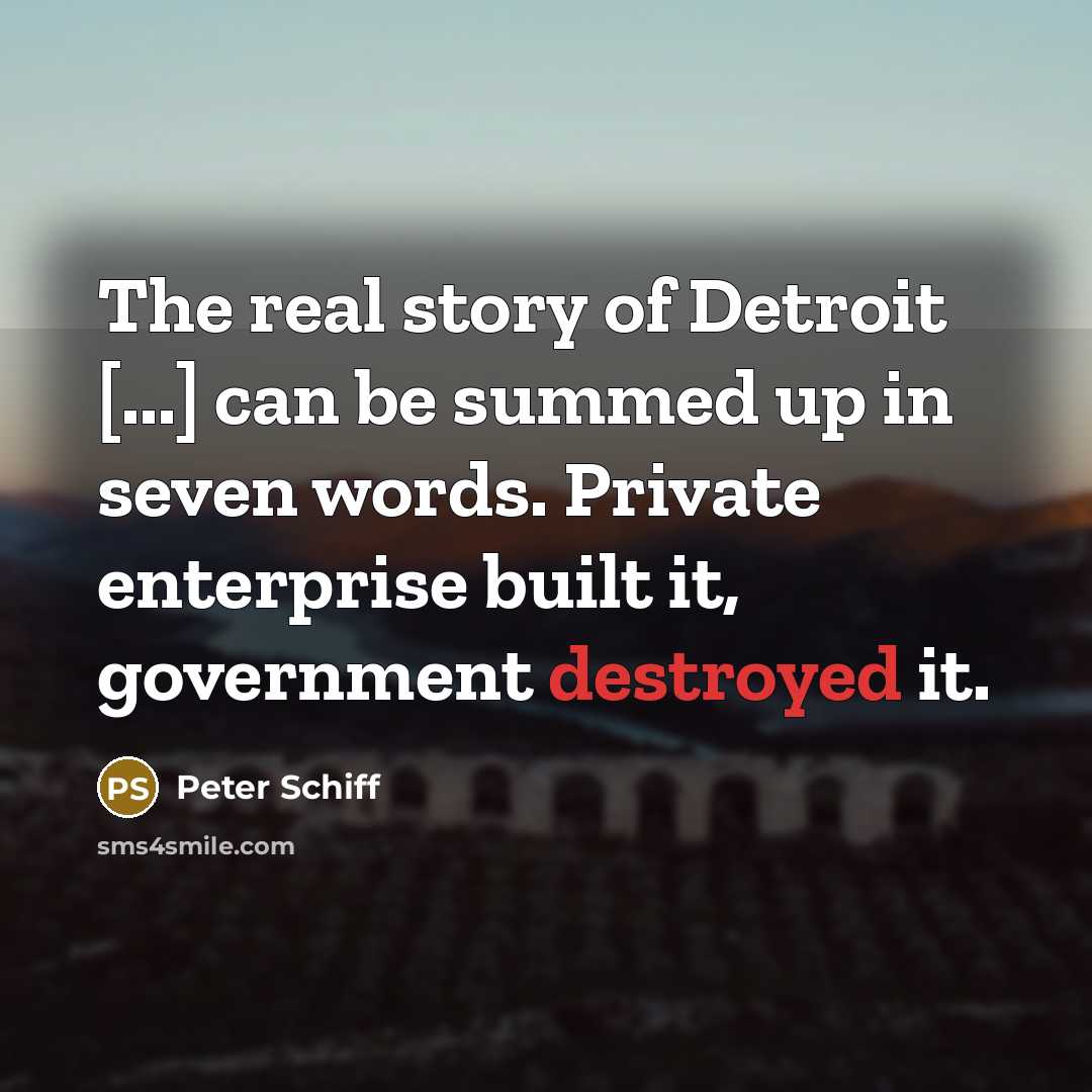 “The real story of Detroit [...] can be summed up…” quote by Peter Schiff