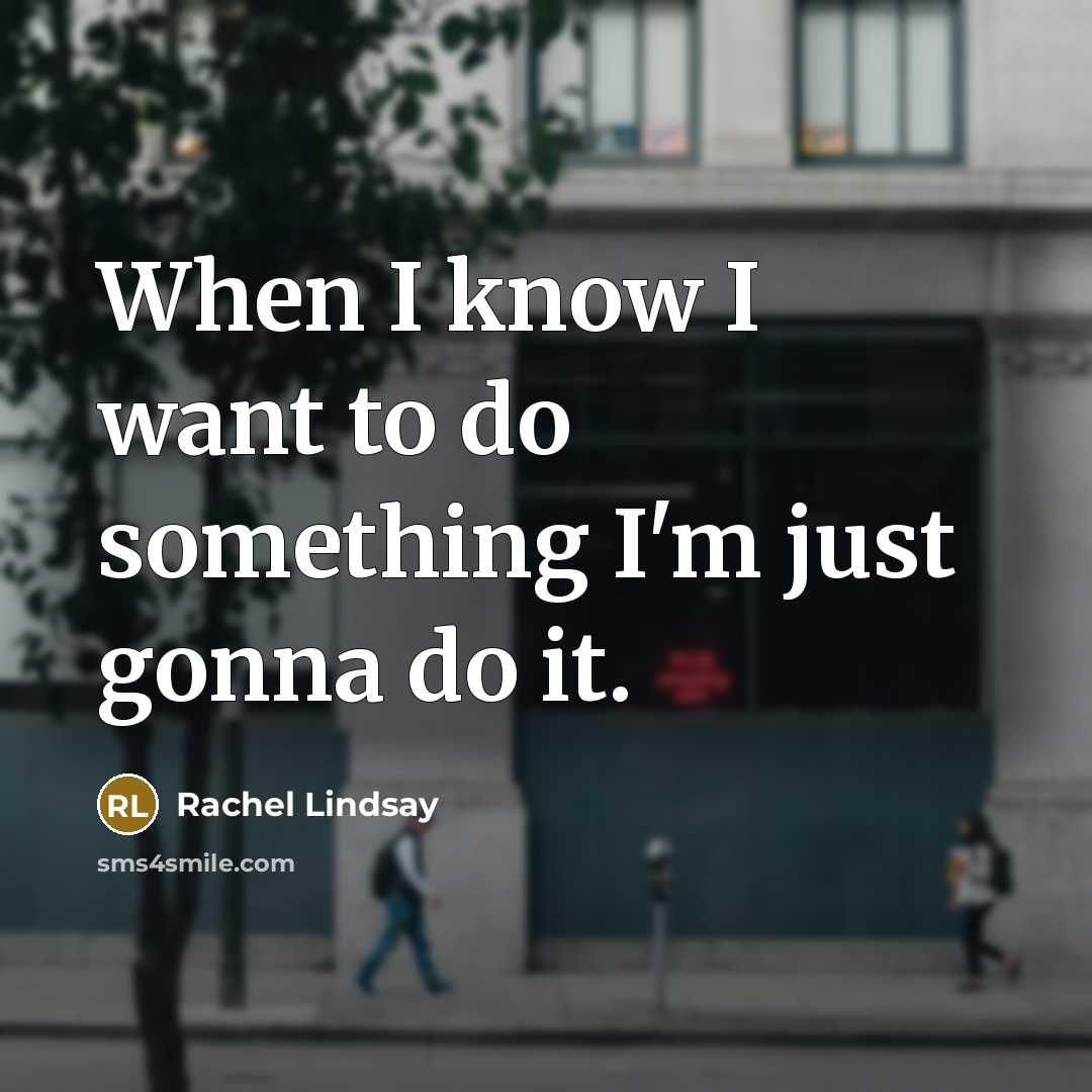“When I know I want to do something I'm just…” quote by Rachel Lindsay
