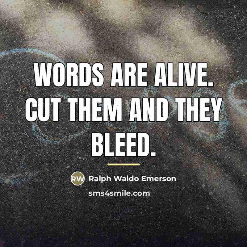 “Words are alive. Cut them and they bleed.…” quote by Ralph Waldo Emerson