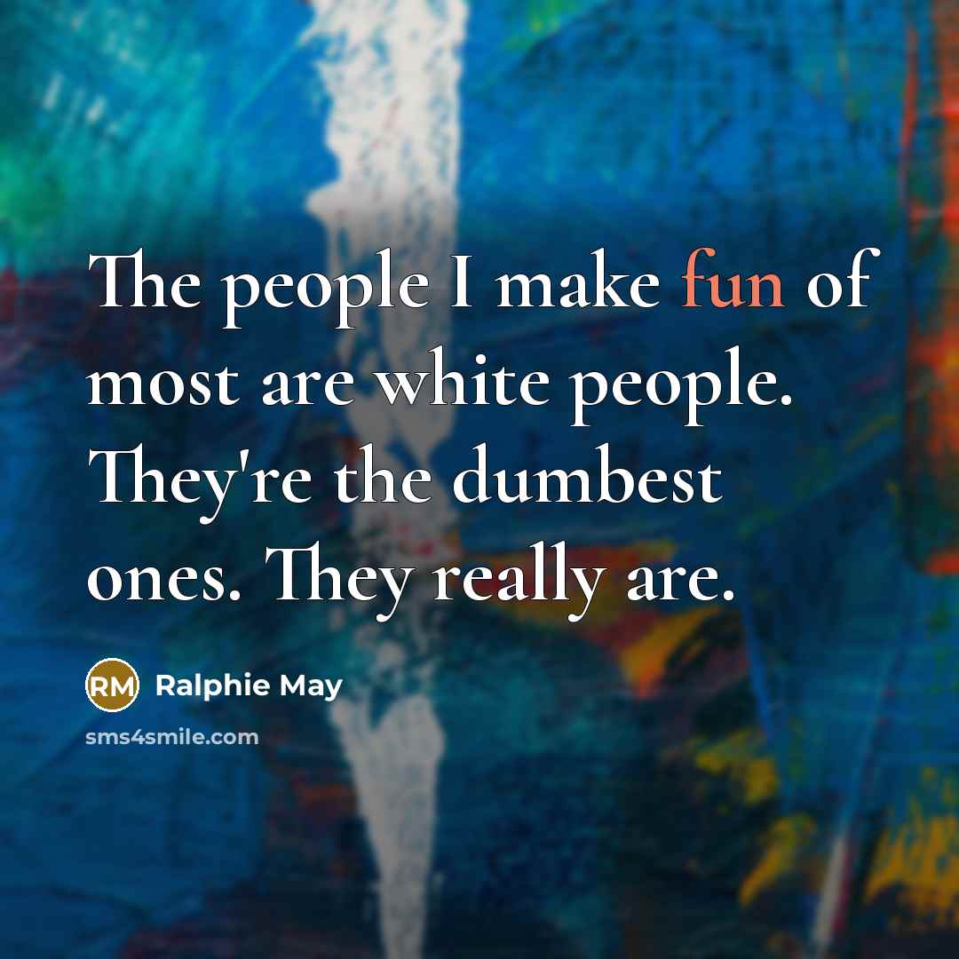 “The people I make fun of most are white people.…” quote by Ralphie May