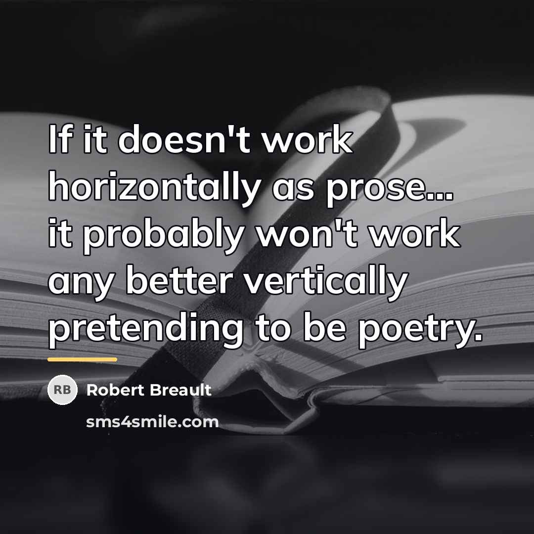 “If it doesn't work horizontally as prose... it probably won't…” quote by Robert Breault