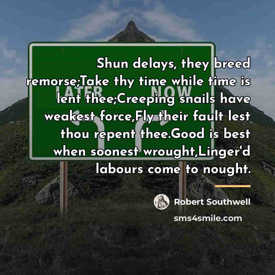 “Shun delays, they breed remorse;Take thy time while time is…” quote by Robert Southwell