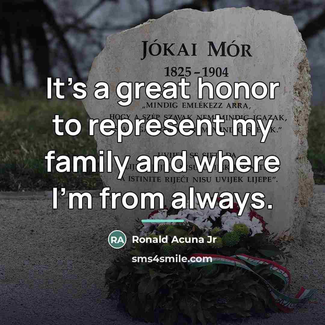 “It's a great honor to represent my family and where…” quote by Ronald Acuna Jr