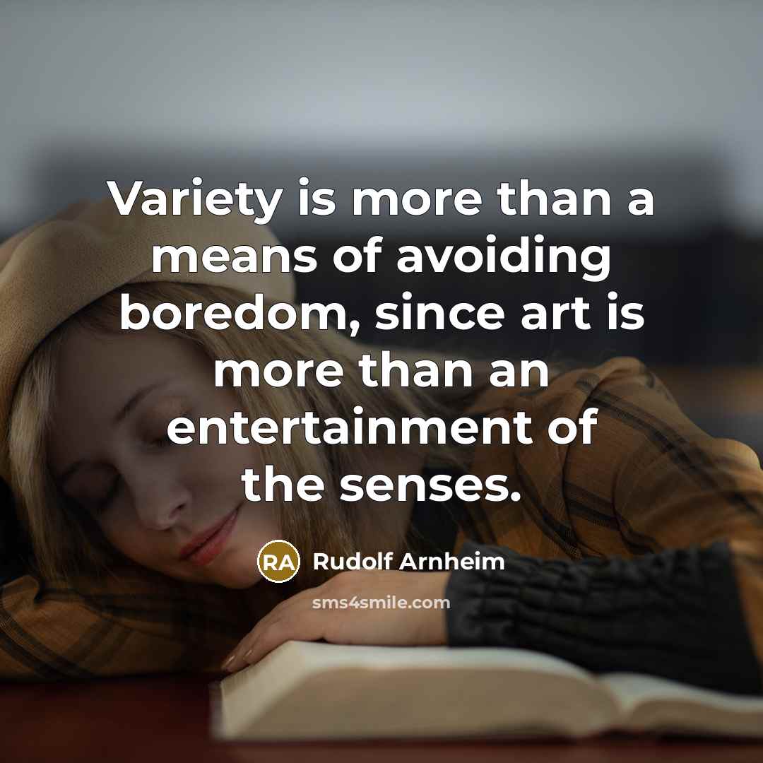 “Variety is more than a means of avoiding boredom, since…” quote by Rudolf Arnheim