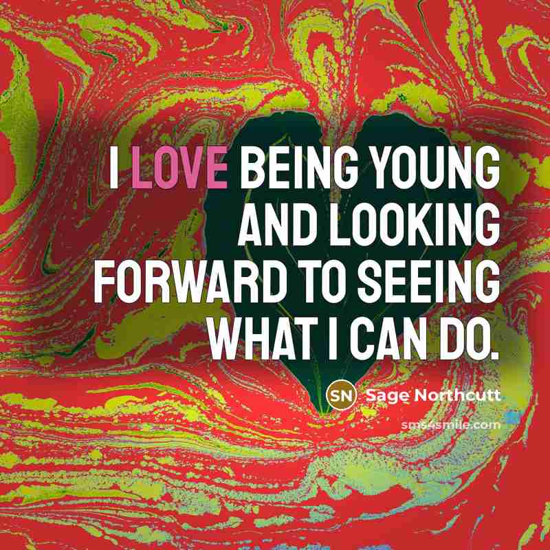 “I love being young and looking forward to seeing what…” quote by Sage Northcutt