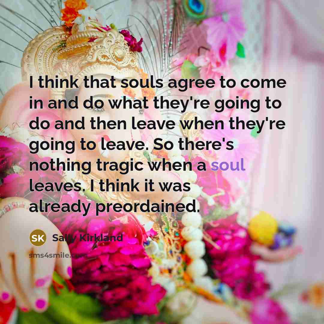 “I think that souls agree to come in and do…” quote by Sally Kirkland