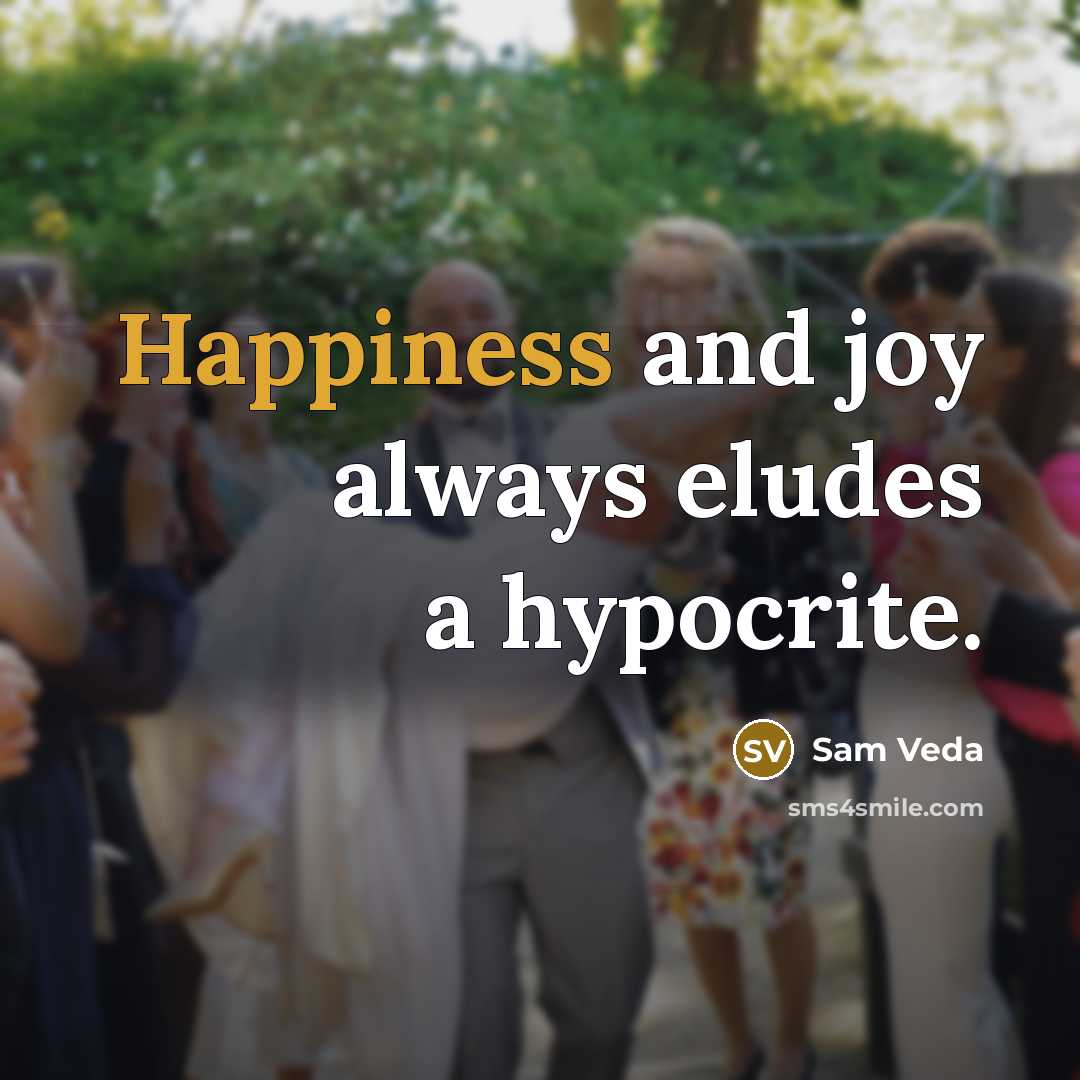 “Happiness and joy always eludes a hypocrite.…” quote by Sam Veda