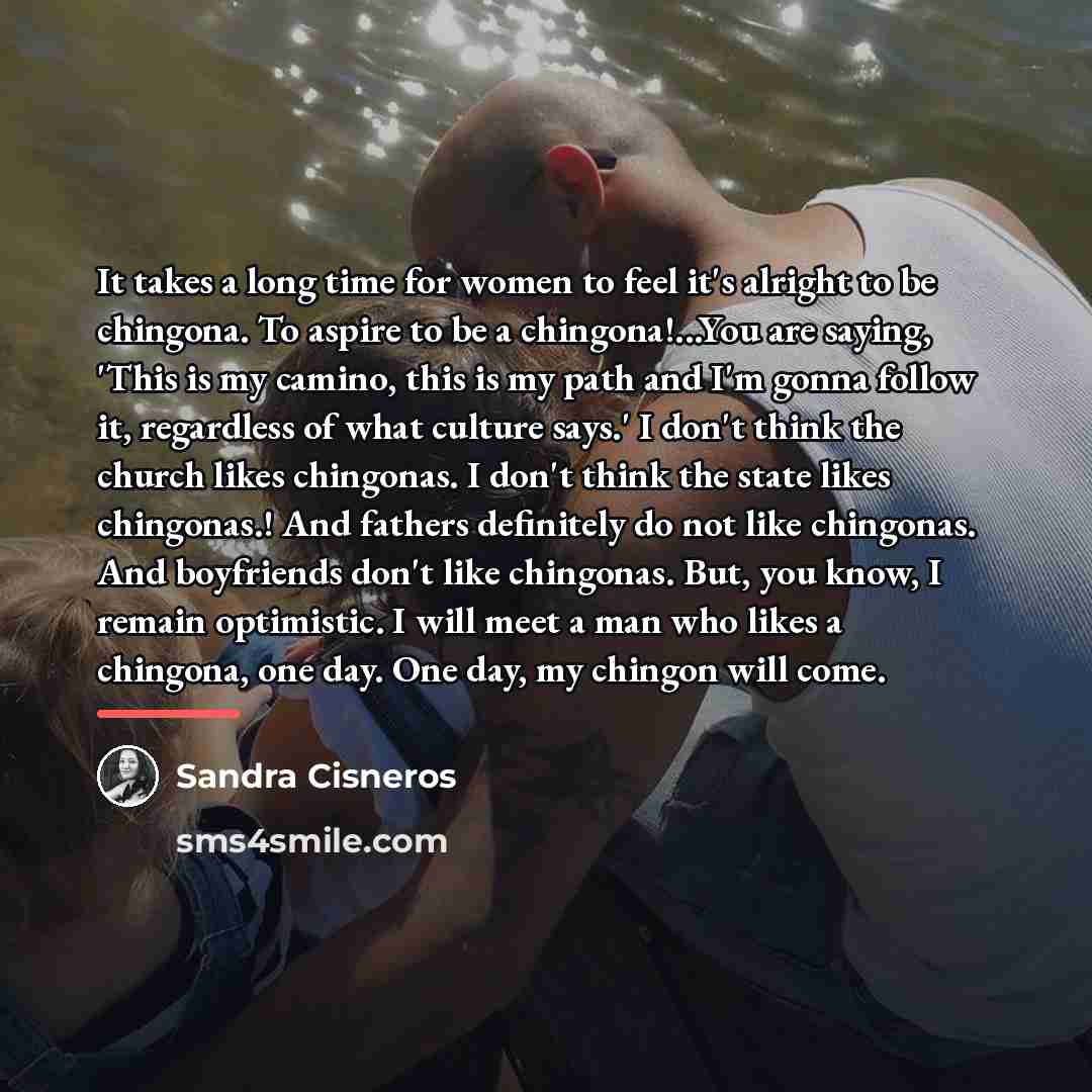 “It takes a long time for women to feel it's…” quote by Sandra Cisneros