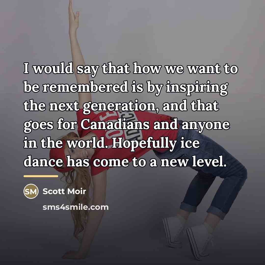 “I would say that how we want to be remembered…” quote by Scott Moir