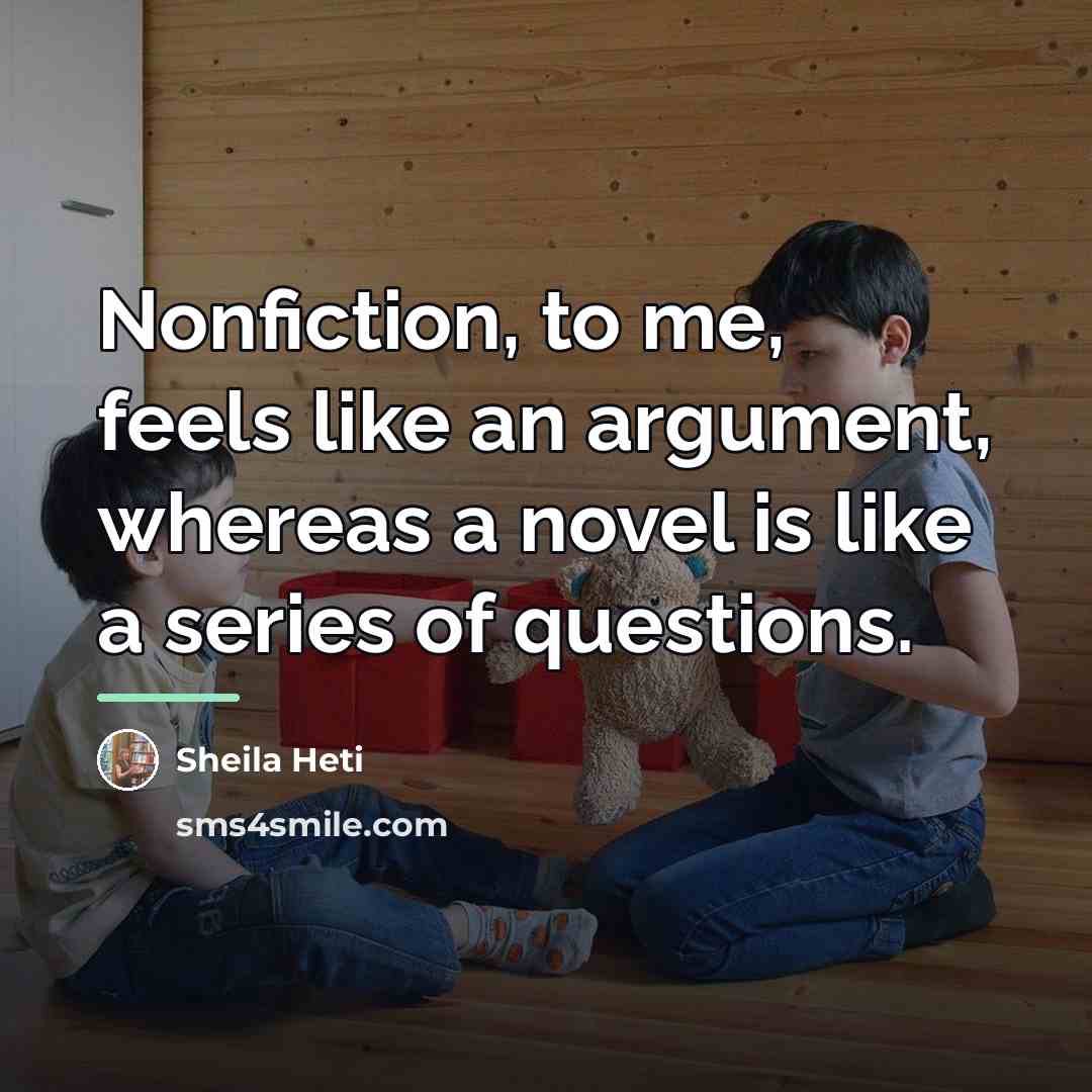 “Nonfiction, to me, feels like an argument, whereas a novel…” quote by Sheila Heti