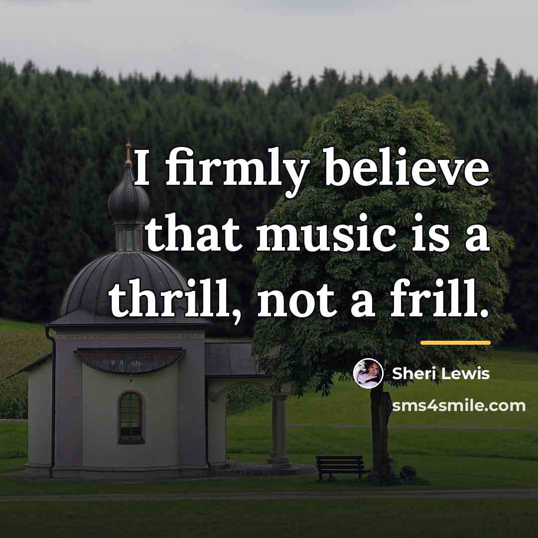 “I firmly believe that music is a thrill, not a…” quote by Sheri Lewis