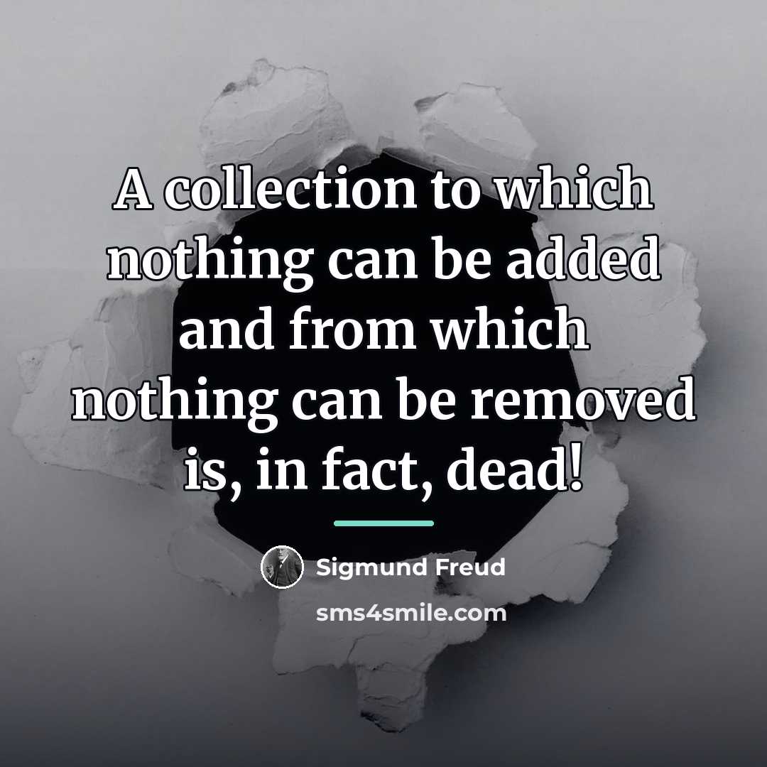 “A collection to which nothing can be added and from…” quote by Sigmund Freud