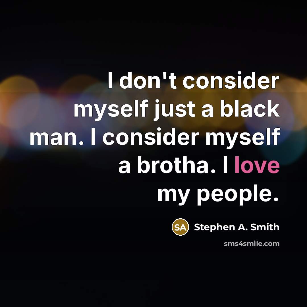 “I don't consider myself just a black man. I consider…” quote by Stephen A. Smith