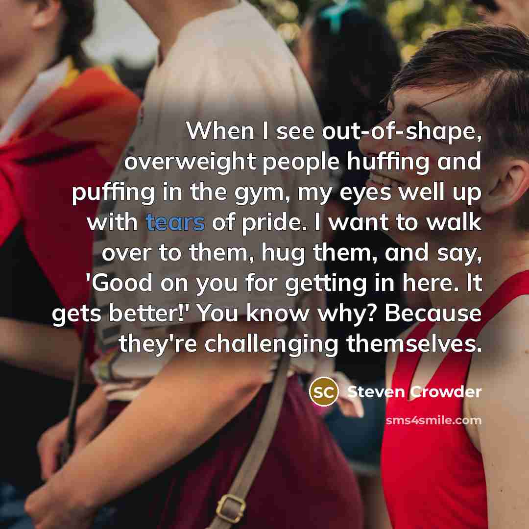 “When I see out-of-shape, overweight people huffing and puffing in…” quote by Steven Crowder