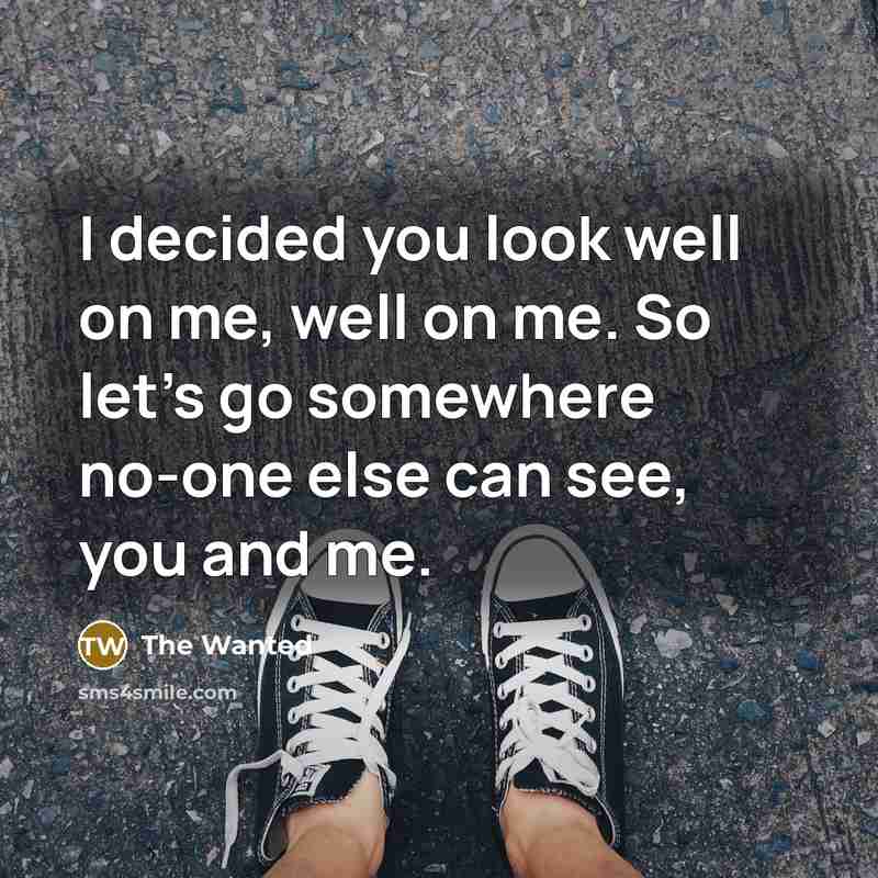 “I decided you look well on me, well on me.…” quote by The Wanted