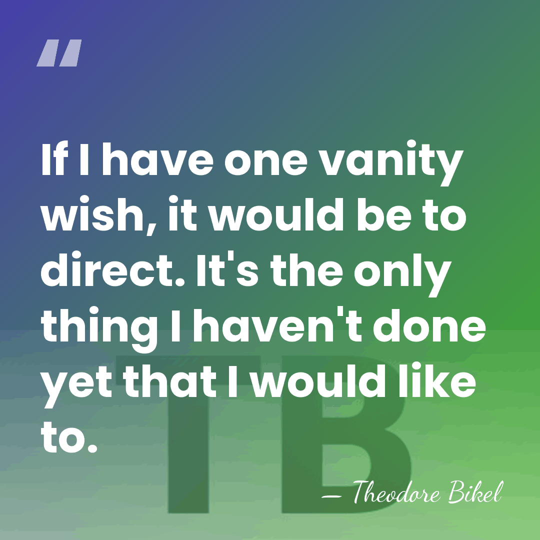 If I have one vanity wish, it would be to direct. It's&hellip; - Theodore Bikel