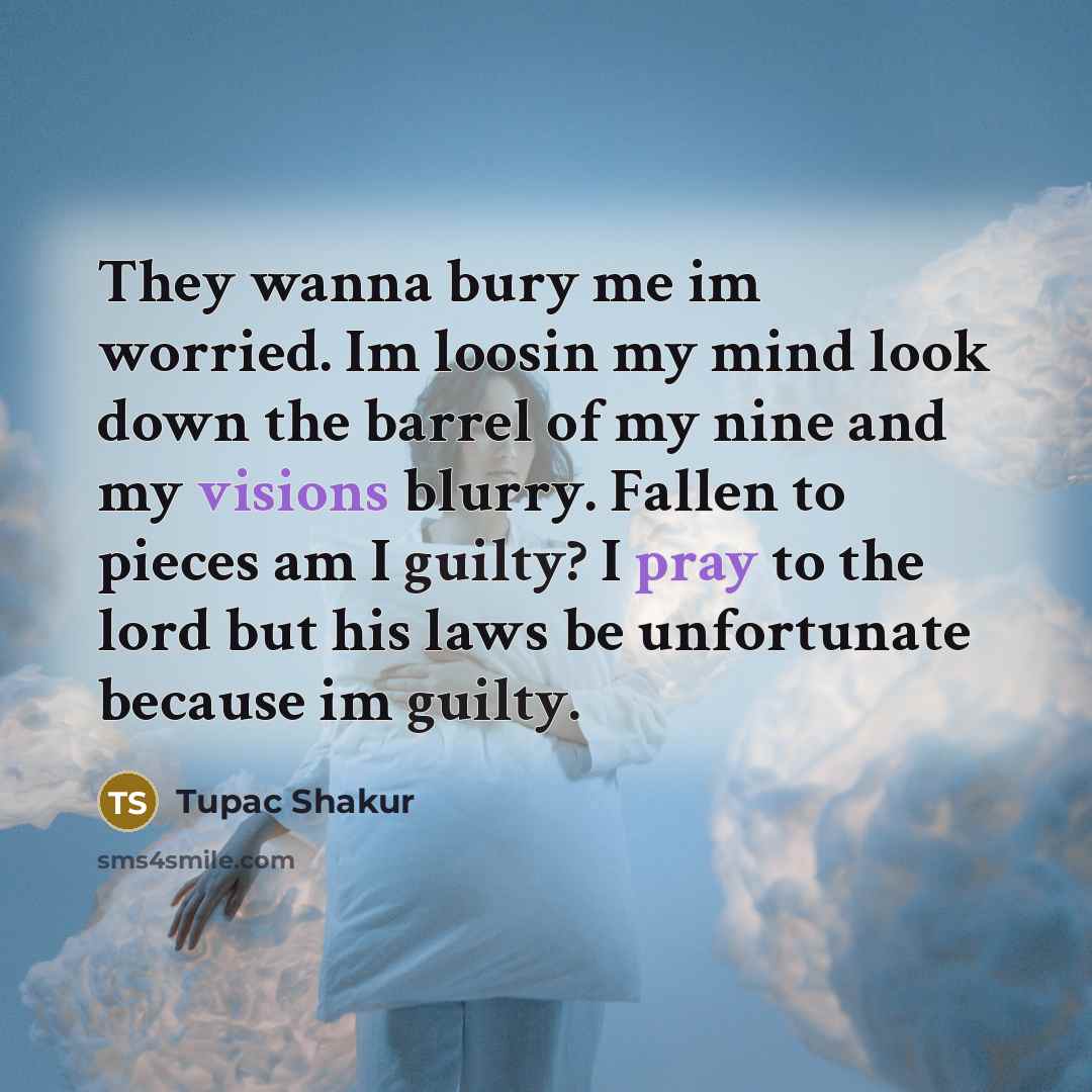 “They wanna bury me im worried. Im loosin my mind…” quote by Tupac Shakur