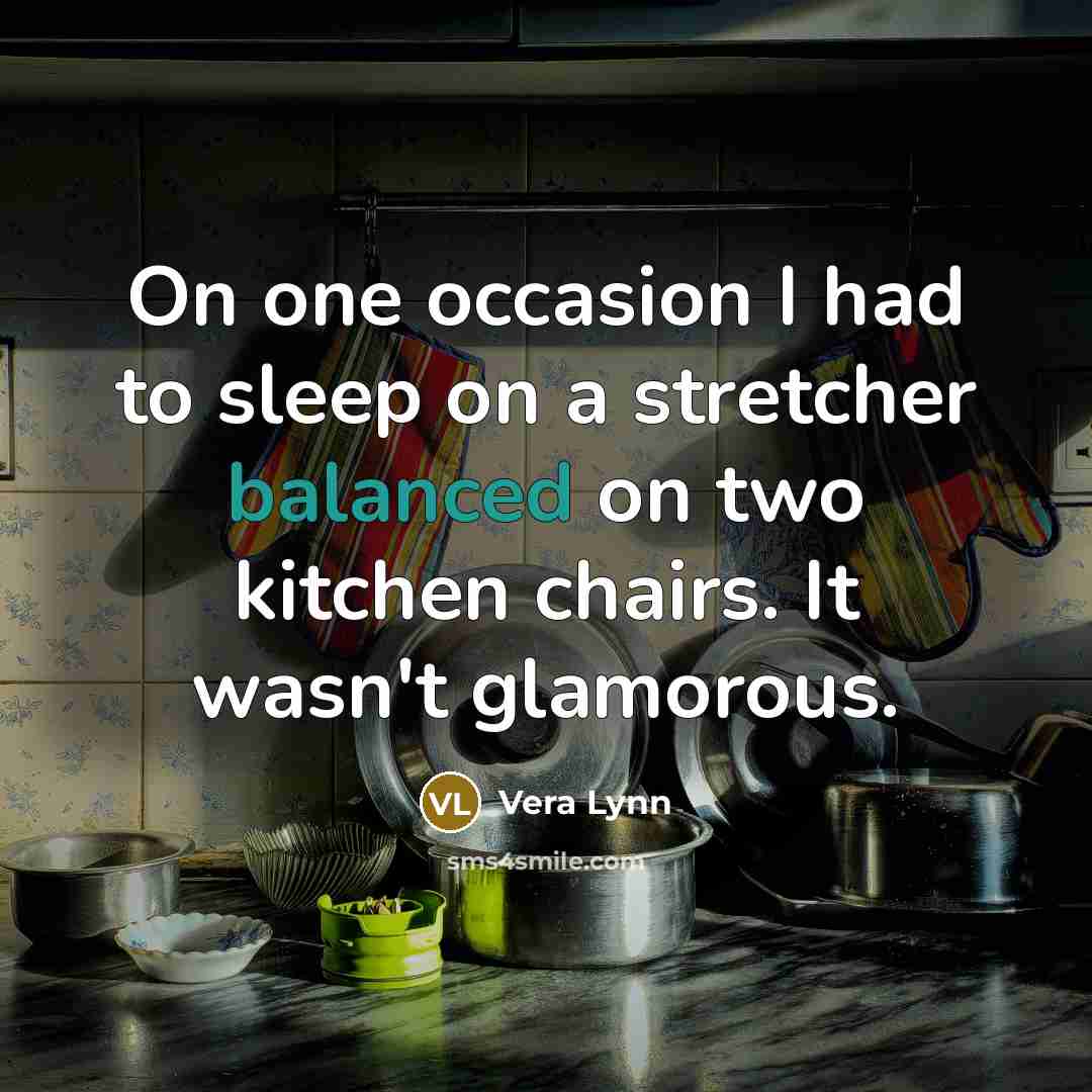 “On one occasion I had to sleep on a stretcher…” quote by Vera Lynn