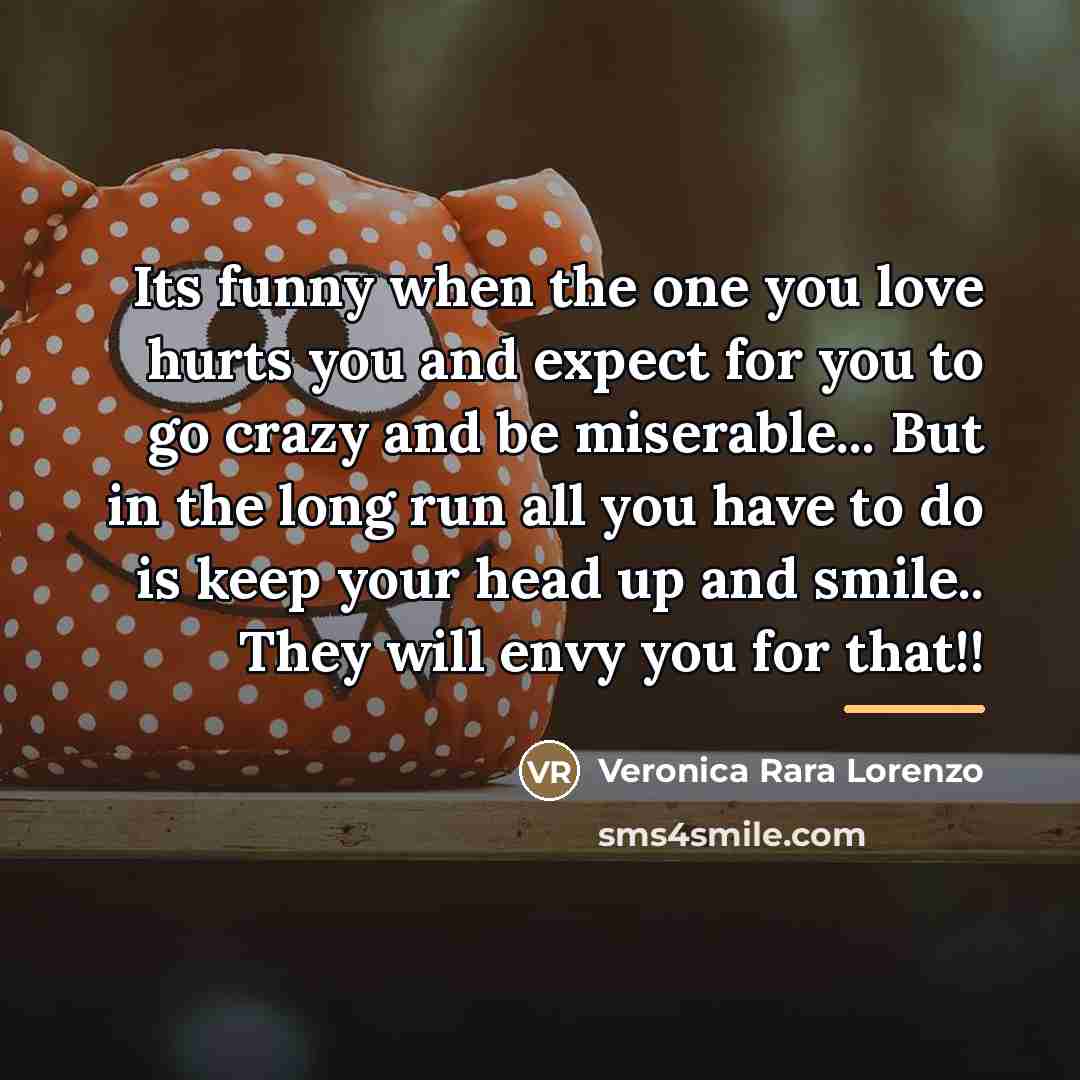 “Its funny when the one you love hurts you and…” quote by Veronica Rara Lorenzo
