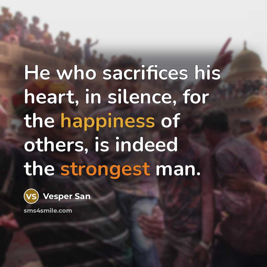 “He who sacrifices his heart, in silence, for the happiness…” quote by Vesper San