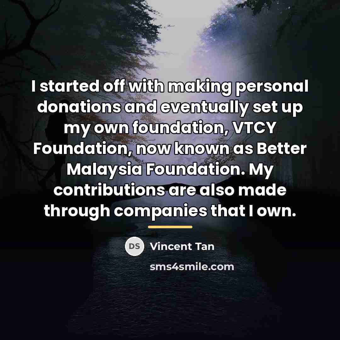 “I started off with making personal donations and eventually set…” quote by Vincent Tan