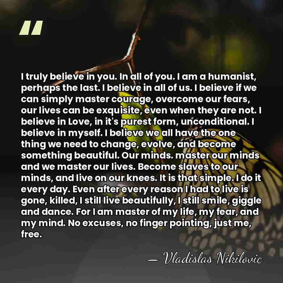 I truly believe in you. In all of you. I am a&hellip; - Vladislas Nikilovic