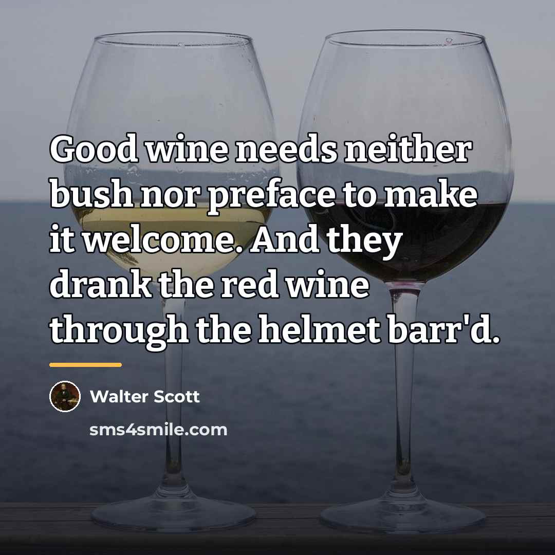 “Good wine needs neither bush nor preface to make it…” quote by Walter Scott