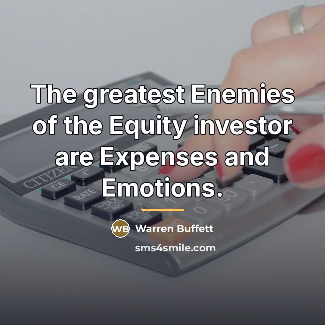 “The greatest Enemies of the Equity investor are Expenses and…” quote by Warren Buffett