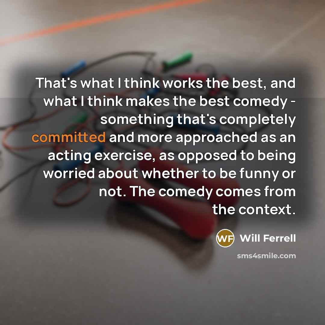 “That's what I think works the best, and what I…” quote by Will Ferrell