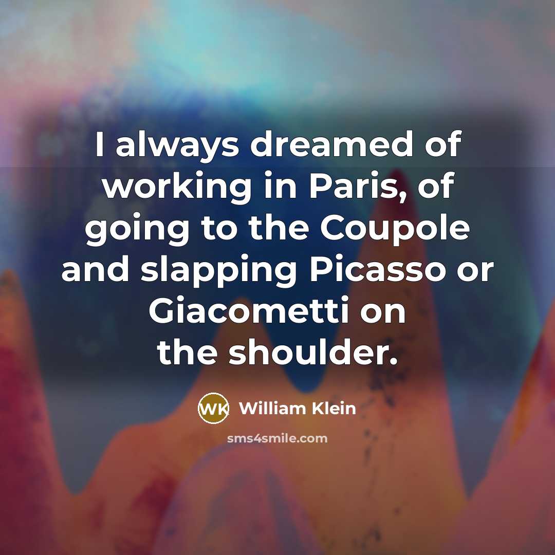 “I always dreamed of working in Paris, of going to…” quote by William Klein