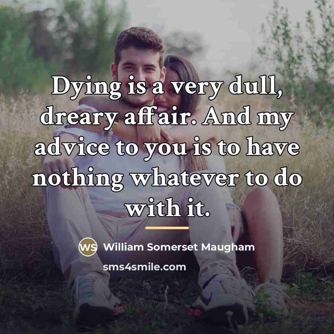 “Dying is a very dull, dreary affair. And my advice…” quote by William Somerset Maugham