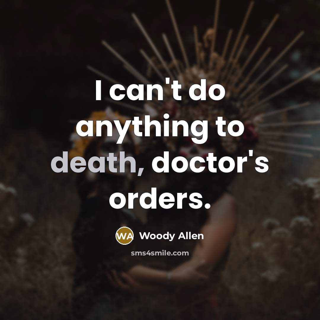 “I can't do anything to death, doctor's orders.…” quote by Woody Allen