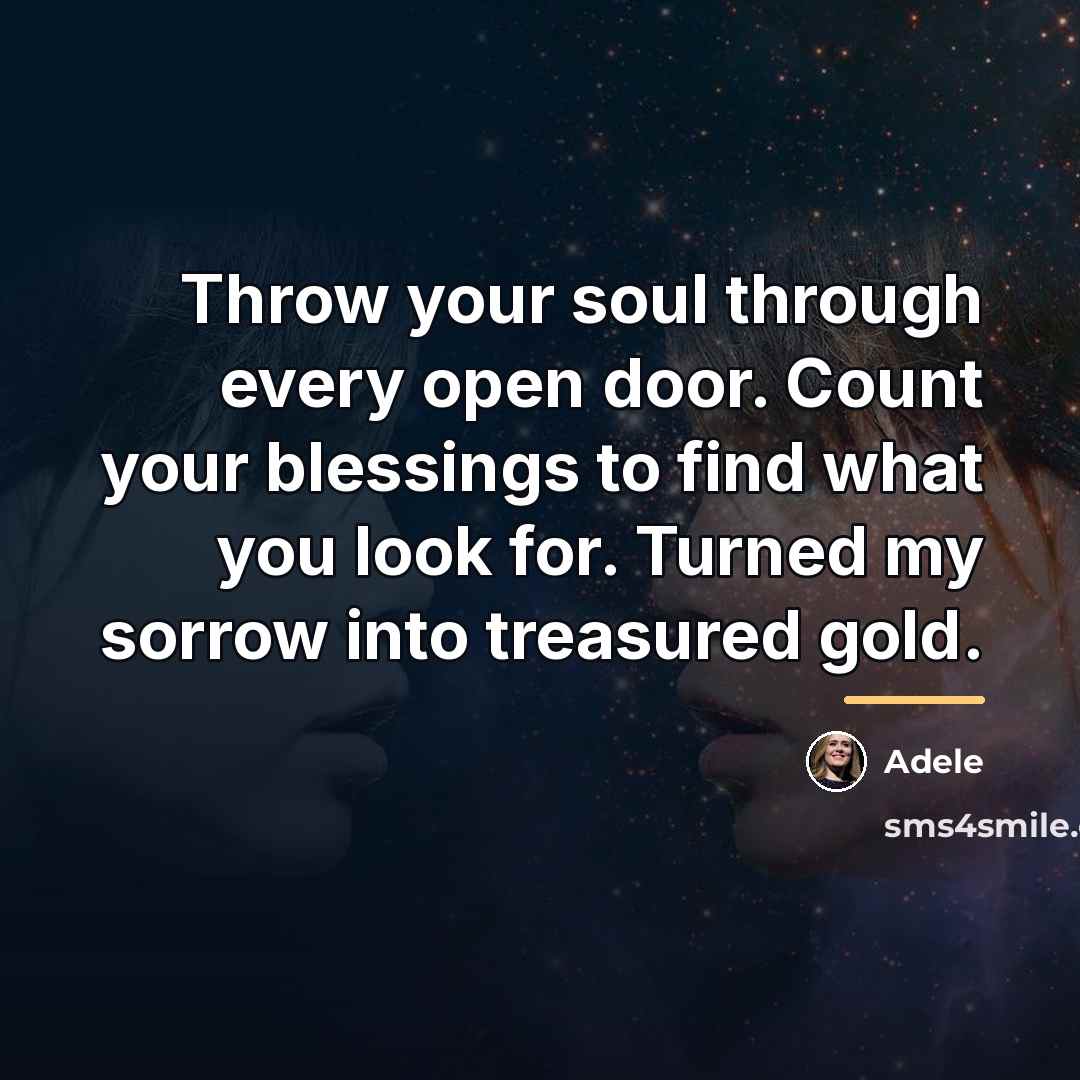 “Throw your soul through every open door. Count your blessings…” quote by Adele