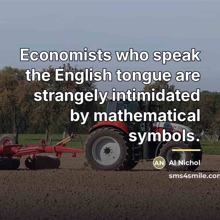 “Economists who speak the English tongue are strangely intimidated by…” quote by Al Nichol