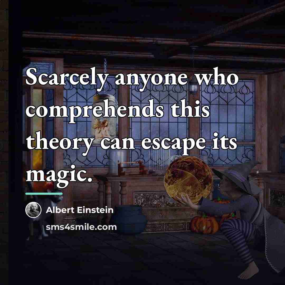 “Scarcely anyone who comprehends this theory can escape its magic.…” quote by Albert Einstein